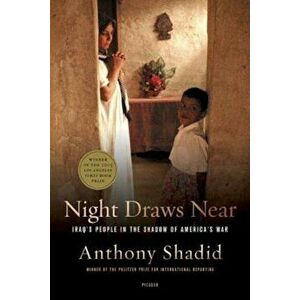 Night Draws Near: Iraq's People in the Shadow of America's War, Paperback - Anthony Shadid imagine