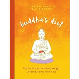 Buddha's Diet: The Ancient Art of Losing Weight Without Losing Your Mind, Hardcover - Tara Cottrell imagine