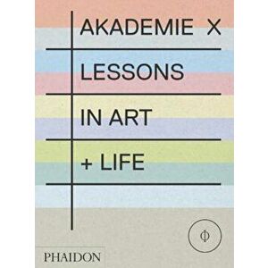 Akademie X: Lessons in Art + Life, Paperback - Charles Gaines imagine