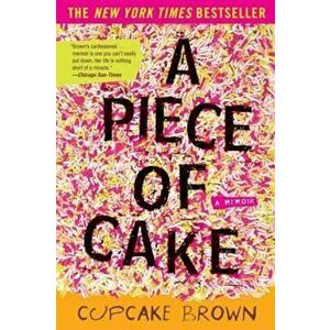 A Piece of Cake: A Memoir, Paperback - Cupcake Brown imagine