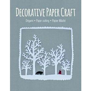 Decorative Paper Craft: Origami * Paper Cutting * Papier Mache, Paperback - GMC imagine