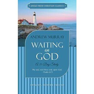 Waiting on God: A 31-Day Study, Paperback - Andrew Murray imagine