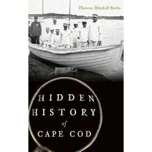 Hidden History of Cape Cod, Hardcover - Theresa Mitchell Barbo imagine