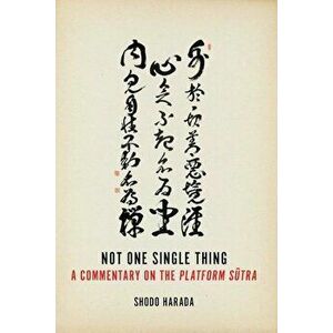 Not One Single Thing: A Commentary on the Platform Sutra, Paperback - Shodo Harada imagine