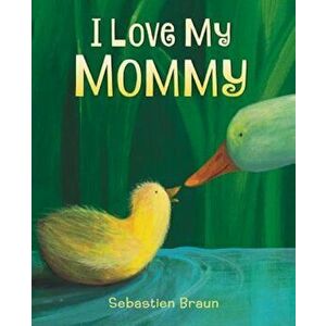I Love My Mommy, Hardcover - Sebastien Braun imagine