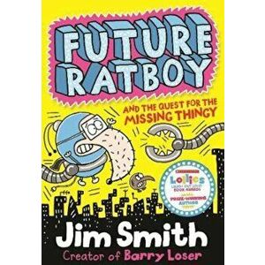 Future Ratboy and the Quest for the Missing Thingy, Paperback - Jim Smith imagine