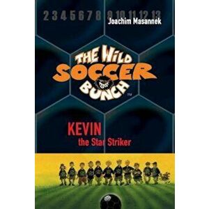 The Wild Soccer Bunch, Book 1, Kevin the Star Striker, Paperback - Joachim Masannek imagine