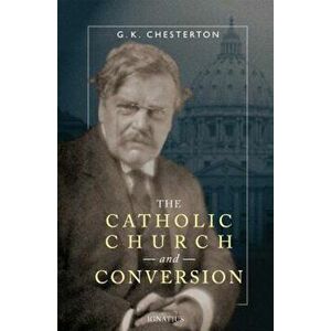The Catholic Church and Conversion, Paperback - G. K. Chesterton imagine