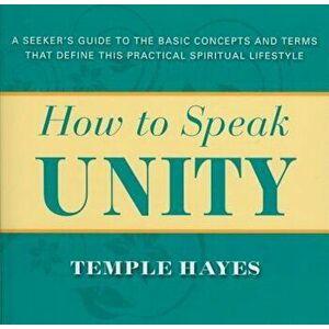 How to Speak Unity, Paperback - Temple Hayes imagine