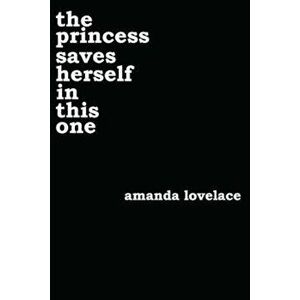 The Princess Saves Herself in This One, Paperback - Amanda Lovelace imagine