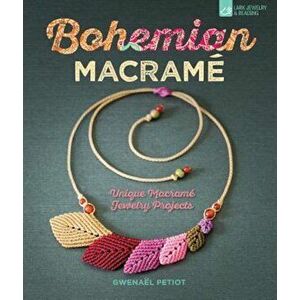 Bohemian Macrame: Unique Macrame Jewelry Projects, Paperback - Gwenaeel Petiot imagine