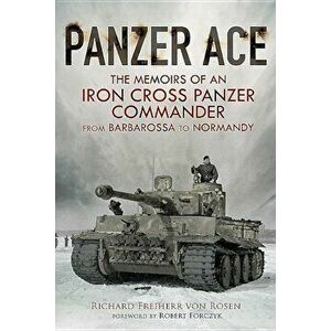 Panzer Ace: The Memoirs of an Iron Cross Panzer Commander from Barbarossa to Normandy, Hardcover - Richard Freiherr Von Rosen imagine