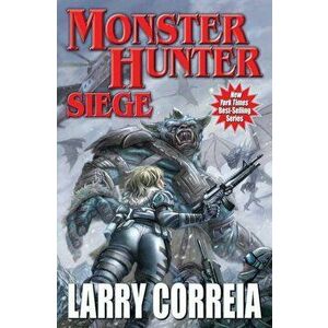 Monster Hunter Siege, Paperback - Larry Correia imagine