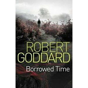 Borrowed Time, Paperback - Robert Goddard imagine