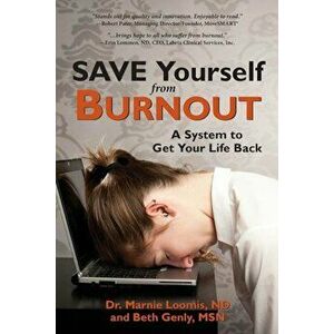 Save Yourself from Burnout: A System to Get Your Life Back, Paperback - Marnie Loomis imagine