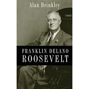 Franklin Delano Roosevelt, Hardcover - Alan Brinkley imagine