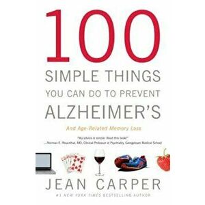 100 Simple Things You Can Do to Prevent Alzheimer's and Age-Related Memory Loss, Paperback - Jean Carper imagine