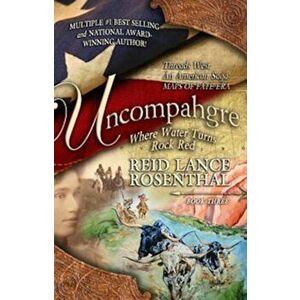 Uncompahgre: Where Water Turns Rock Red (Threads West, an American Saga Book 3), Paperback - Reid Rosenthal imagine