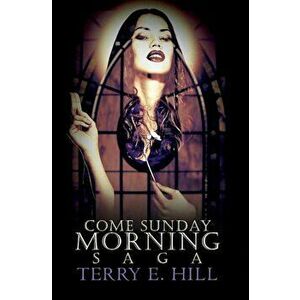 Come Sunday Morning Saga, Paperback - Terry E. Hill imagine