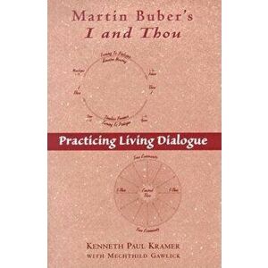 Martin Buber's I and Thou: Practicing Living Dialogue, Paperback - Kenneth Paul Kramer imagine