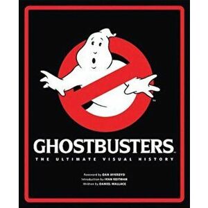 Ghostbusters: The Ultimate Visual History, Hardcover - Daniel Wallace imagine