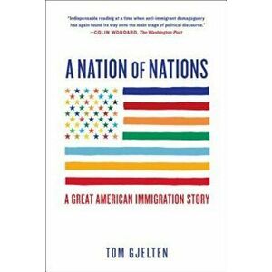 A Nation of Nations: A Great American Immigration Story, Paperback - Tom Gjelten imagine