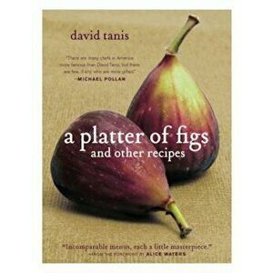 A Platter of Figs and Other Recipes, Hardcover - David Tanis imagine