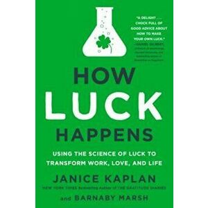 How Luck Happens: Using the Science of Luck to Transform Work, Love, and Life, Hardcover - Janice Kaplan imagine
