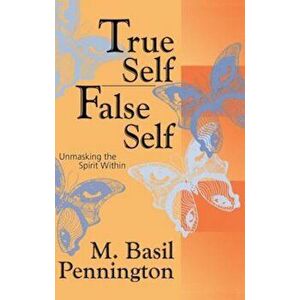 True Self, False Self: Unmasking the Spirit Within, Paperback - M. Basil Pennington imagine