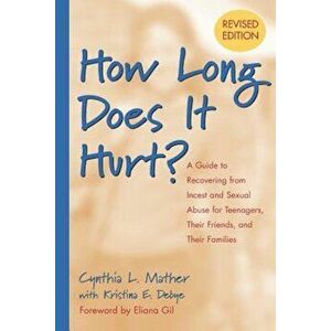 How Long Does It Hurt': A Guide to Recovering from Incest and Sexual Abuse for Teenagers, Their Friends, and Their Families, Paperback - Cynthia L. Ma imagine