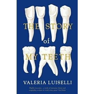 Story of My Teeth, Paperback - Valeria Luiselli imagine