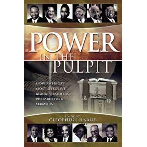 Power in the Pulpit, Paperback - Cleophus James Larue imagine