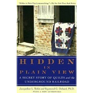 Hidden in Plain View: A Secret Story of Quilts and the Underground Railroad, Paperback - Jacqueline L. Tobin imagine