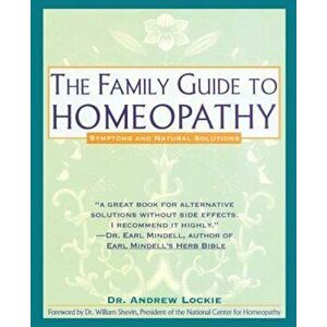 Family Guide to Homeopathy: Symptoms and Natural Solutions, Paperback - Andrew Lockie imagine