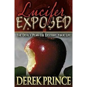 Lucifer Exposed: The Devil's Plan to Destroy Your Life, Paperback - Derek Prince imagine