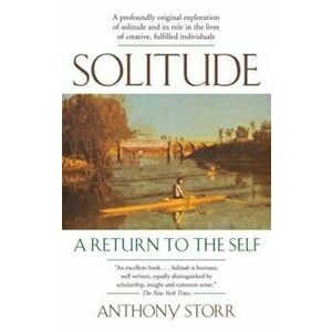 Solitude: A Return to the Self, Paperback - Anthony Storr imagine