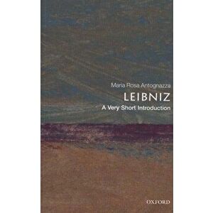 Leibniz: A Very Short Introduction, Paperback - Maria Rosa Antognazza imagine
