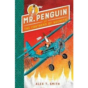 Mr Penguin and the Fortress of Secrets, Hardcover - Alex T Smith imagine