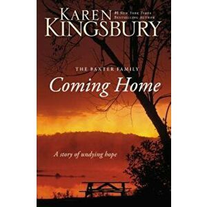 The Coming Home - The Baxter Family: A Story of Undying Hope, Paperback - Karen Kingsbury imagine