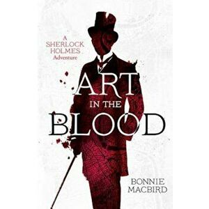 Art in the Blood (a Sherlock Holmes Adventure), Paperback - Bonnie Macbird imagine
