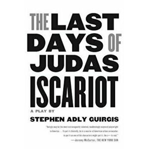 The Last Days of Judas Iscariot: A Play, Paperback - Stephen Adly Guirgis imagine