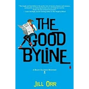 The Good Byline: A Riley Ellison Mystery, Paperback - Jill Orr imagine