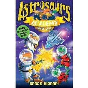 Astrosaurs Academy 8: Space Kidnap!, Paperback - Steve Cole imagine