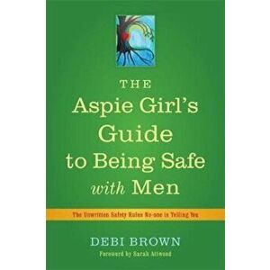 Aspie Girl's Guide to Being Safe with Men, Paperback - Debi Brown imagine