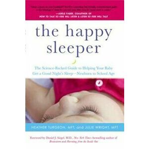 The Happy Sleeper: The Science-Backed Guide to Helping Your Baby Get a Good Night's Sleep-Newborn to School Age, Paperback - Heather Turgeon imagine