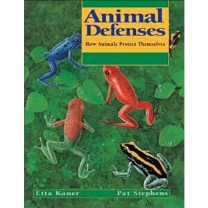 Animal Defenses: How Animals Protect Themselves, Paperback - Etta Kaner imagine