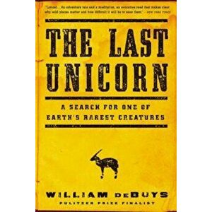 The Last Unicorn: A Search for One of Earth's Rarest Creatures, Paperback - William DeBuys imagine