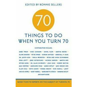 70 Things to Do When You Turn 70: More Than 70 Experts on the Subject of Turning 70, Paperback - Ronnie Sellers imagine