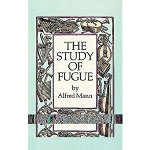 The Study of Fugue, Paperback - Alfred Mann imagine