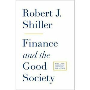 Finance and the Good Society, Paperback - Robert J. Shiller imagine